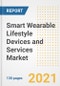 Smart Wearable Lifestyle Devices and Services Market Outlook, Growth Opportunities, Market Share, Strategies, Trends, Companies, and Post-COVID Analysis, 2021 - 2028 - Product Image