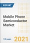 Mobile Phone Semiconductor Market Outlook, Growth Opportunities, Market Share, Strategies, Trends, Companies, and Post-COVID Analysis, 2021 - 2028 - Product Image