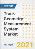 Track Geometry Measurement System Market Outlook, Growth Opportunities, Market Share, Strategies, Trends, Companies, and Post-COVID Analysis, 2021 - 2028- Product Image
