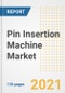 Pin Insertion Machine Market Outlook, Growth Opportunities, Market Share, Strategies, Trends, Companies, and Post-COVID Analysis, 2021 - 2028 - Product Image