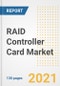 RAID Controller Card Market Outlook, Growth Opportunities, Market Share, Strategies, Trends, Companies, and Post-COVID Analysis, 2021 - 2028 - Product Image