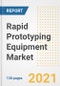 Rapid Prototyping Equipment Market Outlook, Growth Opportunities, Market Share, Strategies, Trends, Companies, and Post-COVID Analysis, 2021 - 2028 - Product Image