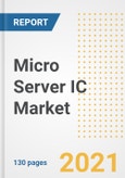 Micro Server IC Market Outlook, Growth Opportunities, Market Share, Strategies, Trends, Companies, and Post-COVID Analysis, 2021 - 2028- Product Image