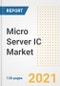 Micro Server IC Market Outlook, Growth Opportunities, Market Share, Strategies, Trends, Companies, and Post-COVID Analysis, 2021 - 2028 - Product Image