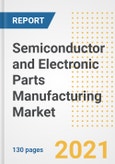 Semiconductor and Electronic Parts Manufacturing Market Outlook, Growth Opportunities, Market Share, Strategies, Trends, Companies, and Post-COVID Analysis, 2021 - 2028- Product Image