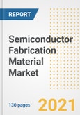 Semiconductor Fabrication Material Market Outlook, Growth Opportunities, Market Share, Strategies, Trends, Companies, and Post-COVID Analysis, 2021 - 2028- Product Image