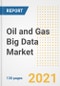 Oil and Gas Big Data Market Outlook, Growth Opportunities, Market Share, Strategies, Trends, Companies, and Post-COVID Analysis, 2021 - 2028 - Product Image