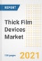 Thick Film Devices Market Outlook, Growth Opportunities, Market Share, Strategies, Trends, Companies, and Post-COVID Analysis, 2021 - 2028 - Product Image