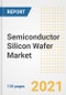 Semiconductor Silicon Wafer Market Outlook, Growth Opportunities, Market Share, Strategies, Trends, Companies, and Post-COVID Analysis, 2021 - 2028 - Product Image
