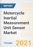 Motorcycle Inertial Measurement Unit (IMU) Sensor Market Outlook, Growth Opportunities, Market Share, Strategies, Trends, Companies, and Post-COVID Analysis, 2021 - 2028- Product Image