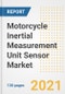 Motorcycle Inertial Measurement Unit (IMU) Sensor Market Outlook, Growth Opportunities, Market Share, Strategies, Trends, Companies, and Post-COVID Analysis, 2021 - 2028 - Product Image
