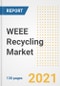 WEEE Recycling Market Outlook, Growth Opportunities, Market Share, Strategies, Trends, Companies, and Post-COVID Analysis, 2021 - 2028 - Product Thumbnail Image
