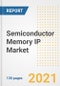 Semiconductor Memory IP Market Outlook, Growth Opportunities, Market Share, Strategies, Trends, Companies, and Post-COVID Analysis, 2021 - 2028 - Product Image
