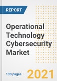 Operational Technology (OT) Cybersecurity Market Outlook, Growth Opportunities, Market Share, Strategies, Trends, Companies, and Post-COVID Analysis, 2021 - 2028- Product Image