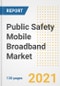 Public Safety Mobile Broadband Market Outlook, Growth Opportunities, Market Share, Strategies, Trends, Companies, and Post-COVID Analysis, 2021 - 2028 - Product Image