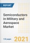 Semiconductors in Military and Aerospace Market Outlook, Growth Opportunities, Market Share, Strategies, Trends, Companies, and Post-COVID Analysis, 2021 - 2028 - Product Image
