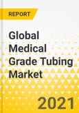 Global Medical Grade Tubing Market - Analysis and Forecast, 2021-2030- Product Image