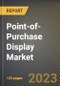 Point-of-Purchase Display Market Research Report by Material, Product, Industry, End Use, State - Cumulative Impact of COVID-19, Russia Ukraine Conflict, and High Inflation - United States Forecast 2023-2030 - Product Image
