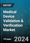 Medical Device Validation & Verification Market by Therapeutic Area, Application, Technology - Global Forecast 2025-2030 - Product Thumbnail Image