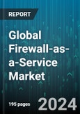 Global Firewall-as-a-Service Market by Service Model, Service Type, Deployment Model, Organization Size, Vertical - Forecast 2024-2030- Product Image