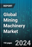 Global Mining Machinery Market by Machinery Category (Crushing, Pulverizing, Screening Machinery, Mineral Processing Machinery, Surface Mining Machinery), Power Output (500-2000 HP, <500 HP, >2,000 HP), Propulsion, Type, Application - Forecast 2024-2030- Product Image