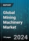 Global Mining Machinery Market by Machinery Category (Crushing, Pulverizing, Screening Machinery, Mineral Processing Machinery, Surface Mining Machinery), Power Output (500-2000 HP, <500 HP, >2,000 HP), Propulsion, Type, Application - Forecast 2024-2030 - Product Thumbnail Image