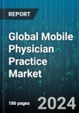 Global Mobile Physician Practice Market by Type (Emergency Medicine, Telehealth), Services (Monitoring Services, Pain Management, Palliative Care), End-user - Forecast 2024-2030- Product Image