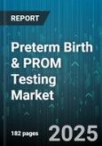 Preterm Birth & PROM Testing Market by Type (Biochemical Markers, Ferning Test, Fetal Fibronectin), Sample (Amniotic Fluid, Blood, Urine), End-User - Global Forecast 2025-2030- Product Image