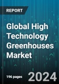 Global High Technology Greenhouses Market by Component, Glazing, Structure Type, Type, Ventilation Type, End-User - Forecast 2024-2030- Product Image