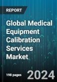Global Medical Equipment Calibration Services Market by Service (In-House, Original Equipment Manufacturer, Third-Party Services), End User (Clinical Laboratories, Hospitals) - Forecast 2024-2030- Product Image