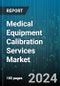 Medical Equipment Calibration Services Market by Service, End User - Global Forecast 2025-2030 - Product Image