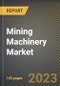 Mining Machinery Market Research Report by Machinery Category, Power Output, Propulsion, Type, Application, State - United States Forecast to 2027 - Cumulative Impact of COVID-19 - Product Image