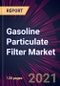 Gasoline Particulate Filter Market for Passenger Cars Market 2021-2025 - Product Thumbnail Image