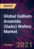 Global Gallium Arsenide (GaAs) Wafers Market 2021-2025- Product Image