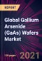 Global Gallium Arsenide (GaAs) Wafers Market 2021-2025 - Product Thumbnail Image