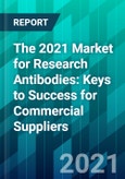 The 2021 Market for Research Antibodies: Keys to Success for Commercial Suppliers- Product Image