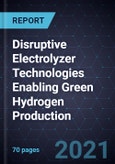 Disruptive Electrolyzer Technologies Enabling Green Hydrogen Production- Product Image