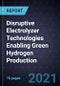 Disruptive Electrolyzer Technologies Enabling Green Hydrogen Production - Product Thumbnail Image