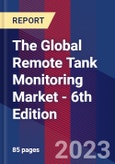 The Global Remote Tank Monitoring Market - 6th Edition- Product Image
