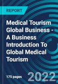 Medical Tourism Global Business - A Business Introduction To Global Medical Tourism- Product Image