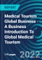 Medical Tourism Global Business - A Business Introduction To Global Medical Tourism - Product Image