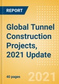 Global Tunnel Construction Projects, 2021 Update - Sector Overview, Project Analytics by Country and Key Operators (Contractors, Consultants and Project Owners)- Product Image