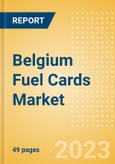 Belgium Fuel Cards Market Size, Share, Key Players, Competitor Card Analysis and Forecast to 2027- Product Image