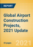 Global Airport Construction Projects, 2021 Update - Sector Overview, Project Analytics by Country and Key Operators (Contractors, Consultants and Project Owners)- Product Image