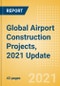 Global Airport Construction Projects, 2021 Update - Sector Overview, Project Analytics by Country and Key Operators (Contractors, Consultants and Project Owners) - Product Image