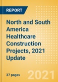 North and South America Healthcare Construction Projects, 2021 Update - Sector Overview, Project Analytics by Country and Key Operators (Contractors, Consultants and Project Owners)- Product Image
