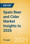 Spain Beer and Cider Market Insights to 2026 - Market Overview, Category and Segment Analysis, Company Market Share, Distribution, Packaging and Consumer Insights - Product Image