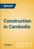 Construction in Cambodia - Key Trends and Opportunities (H2 2021)- Product Image