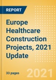 Europe Healthcare Construction Projects, 2021 Update - Sector Overview, Project Analytics by Country and Key Operators (Contractors, Consultants and Project Owners)- Product Image