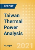 Taiwan Thermal Power Analysis - Market Outlook to 2030, Update 2021- Product Image